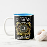 It's A Durham Thing You Couldn't Understand Two-Tone Coffee Mug<br><div class="desc">It's A Durham Thing You Couldn't Understand Coffee Mug. Awakening Love Through Creativity. We have many Mugs for you and for your family. Come with us to get yours awesome Mugs!</div>