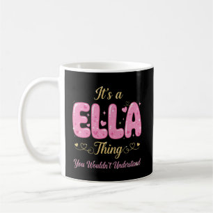 It's a Ella Thing You Wouldn't Understand Coffee Mug