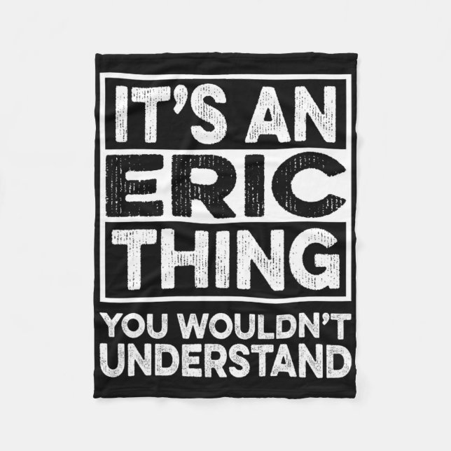 It's A Eric Thing You Wouldn't Understand Eric Chr Fleece Blanket (Front)