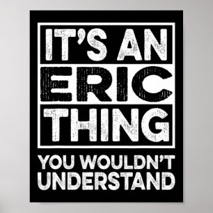 It's A Eric Thing You Wouldn't Understand Eric Chr Poster
