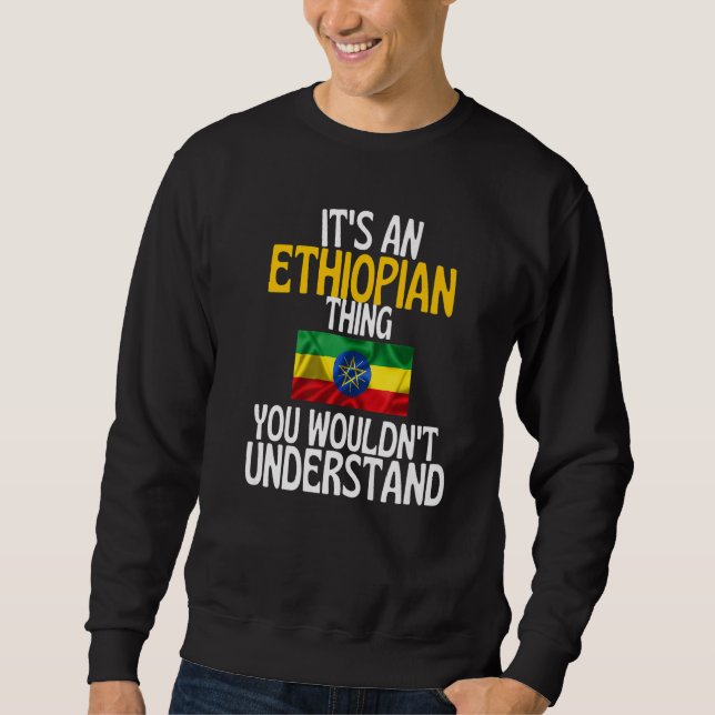 Its A Ethiopian Thing You Wouldnt Understand  Ethi Sweatshirt (Front)