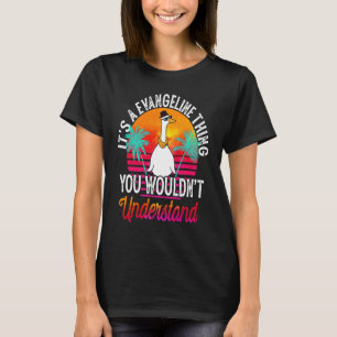 It's A Evangeline Thing You Wouldn't Understand Ev T-Shirt