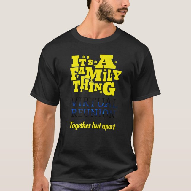 It's A Family Thing Virtual Reunion Together But A T-Shirt (Front)