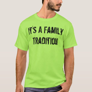It's a family tradition T-Shirt