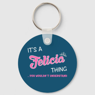 It's a Felicia thing  you wouldn't understand Key Ring