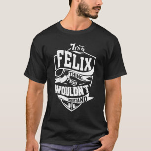 It's A Felix Thing   T-Shirt
