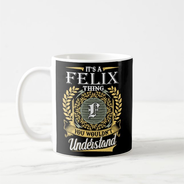It's A Felix Thing You Couldn't Understand Coffee Mug (Left)