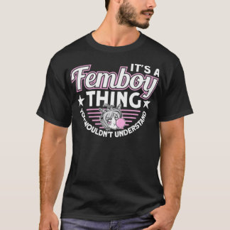 It's A Femboy Thing You Wouldn't Understand Femboy T-Shirt