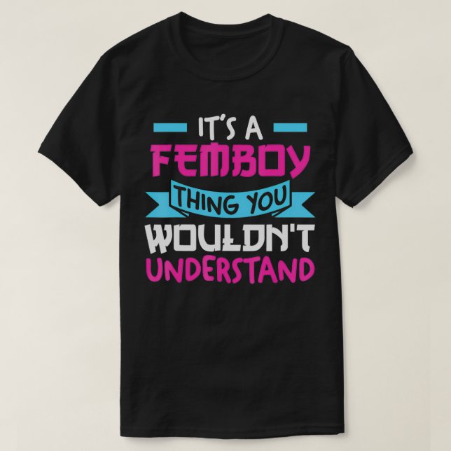it's a femboy you wouldn't understand anime domini T-Shirt (Design Front)