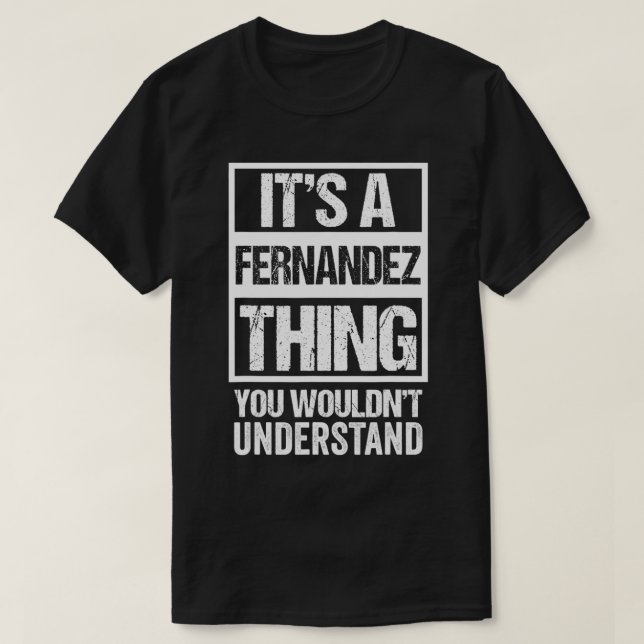 It's A Fernandez Thing You Wouldn't Understand  Fa T-Shirt (Design Front)