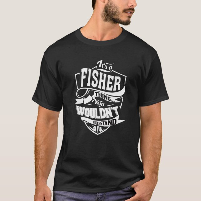 It's A FISHER Thing Gifts T-Shirt (Front)