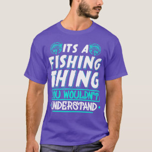 Its A Fishing You Wouldnt Understand T-Shirt