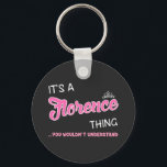 It's a Florence thing you wouldn't understand Key Ring<br><div class="desc">It's a Florence thing you wouldn't understand first name in mixed white and pink font. 
Pink name in decorative font is framed in 
white and topped with a white crown.</div>