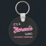 It's a Florence thing you wouldn't understand Key Ring<br><div class="desc">It's a Florence thing you wouldn't understand first name in mixed white and pink font.
Pink name in decorative font is framed in
white and topped with a white crown.</div>