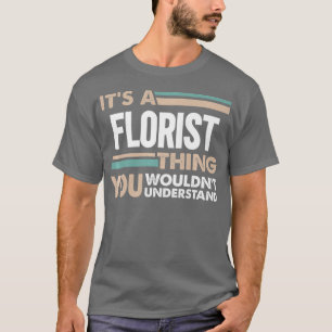 Its a Florist thing you wouldnt understand retro T-Shirt