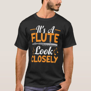 It's A Flute Look Closely Flautist Music Player G T-Shirt