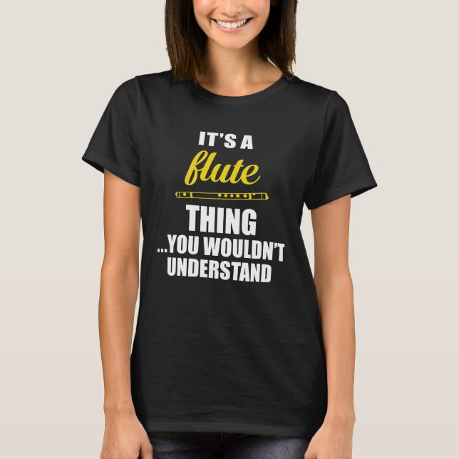 It's a Flute Thing, You Wouldn't Understand Funny T-Shirt (Front)