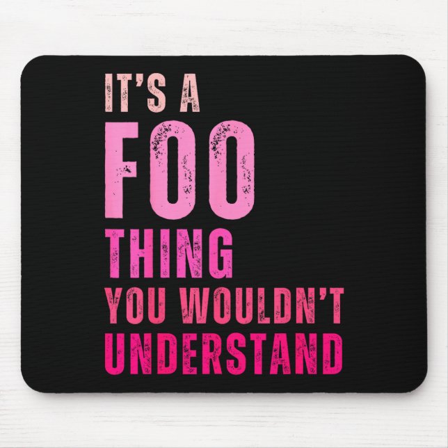 It's A Foo Thing You Wouldn't Understand Foo  Mouse Mat (Front)
