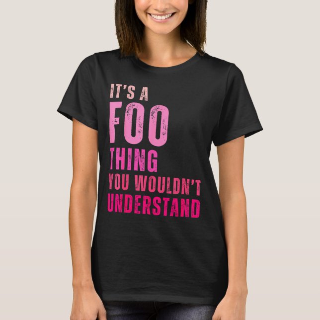 It's A Foo Thing You Wouldn't Understand Foo  T-Shirt (Front)