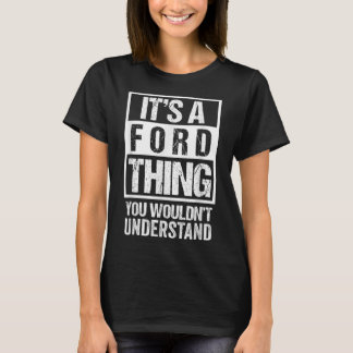 Its A Ford Thing You Wouldnt Understand - Family N T-Shirt