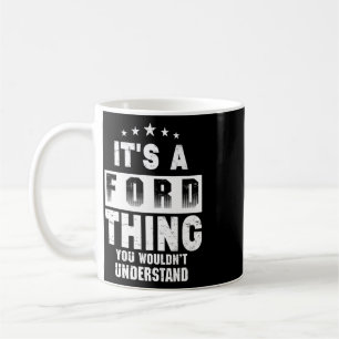 It's A Ford Thing You Wouldn't Understand Funny Fa Coffee Mug