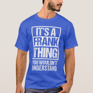 Its A Frankhing You Wouldnt Understand First Name T-Shirt