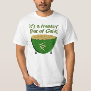 "It's a freakin' pot of gold!" T-shirt