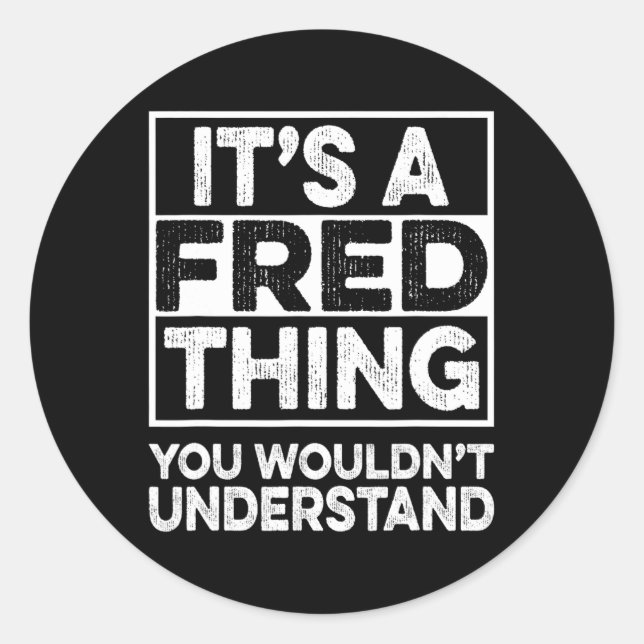 It's A Fred Thing You Wouldn't Understand Fred Chr Classic Round Sticker (Front)