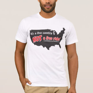 It's A Free Country Not A Free Ride T-Shirt