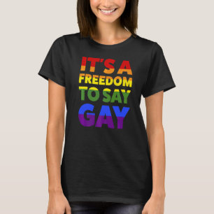 It's A Freedom To Say Gay Lgbtq T-Shirt