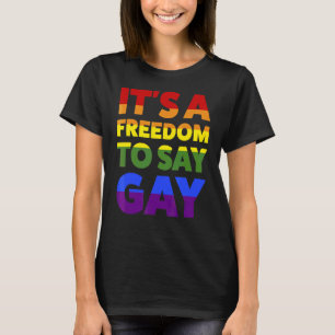 It's A Freedom To Say Gay Lgbtq T-Shirt