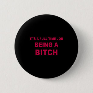 It's A Full Time Job Being A Funny Quotes 6 Cm Round Badge