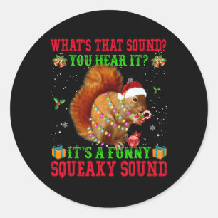 It's A Fun Squeaky Sound  Christmas Squirrel  Classic Round Sticker