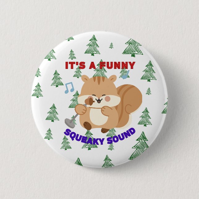 It's A Funny Squeaky Sound 6 Cm Round Badge (Front)