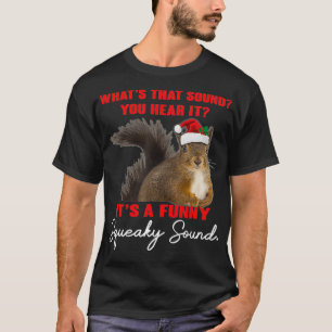 Its A Funny Squeaky Sound  Christmas Squirrel Xmas T-Shirt