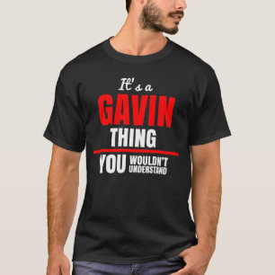 It's a Gavin thing you wouldn't understand T-Shirt