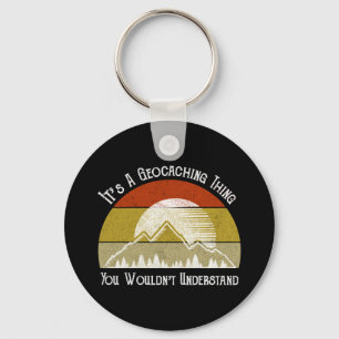 It's A Geocaching Thing - You Wouldn't Understand Key Ring