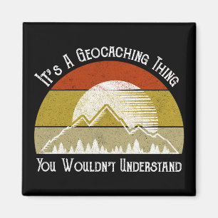 It's A Geocaching Thing - You Wouldn't Understand Magnet