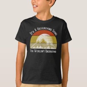 It's A Geocaching Thing - You Wouldn't Understand T-Shirt