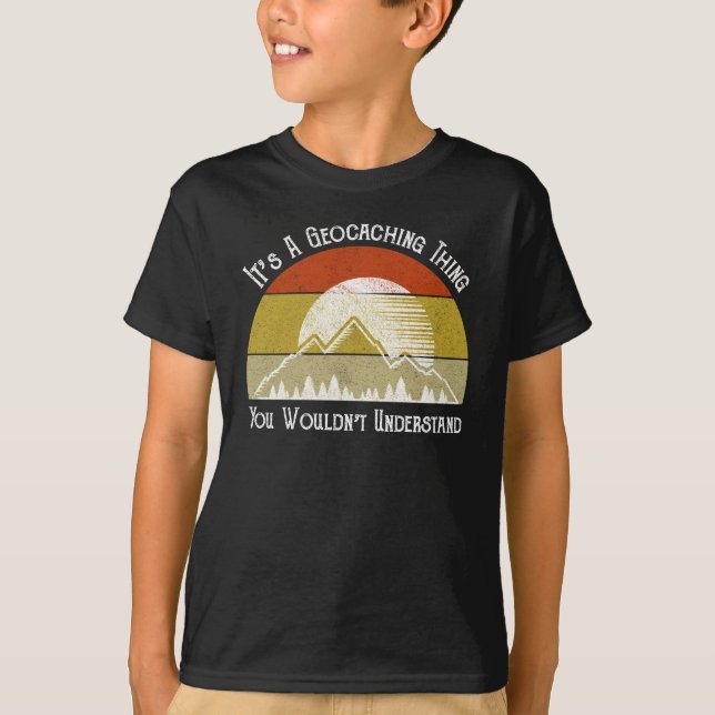It's A Geocaching Thing - You Wouldn't Understand T-Shirt (Front)