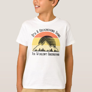 It's A Geocaching Thing - You Wouldn't Understand T-Shirt
