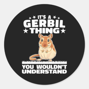 It'S A Gerbil Thing Sand Rat Rodent Gerbillinae Ge Classic Round Sticker