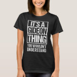 It's A Gideon Thing You Wouldn't Understand First  T-Shirt<br><div class="desc">It's A Gideon Thing You Wouldn't Understand First Name</div>