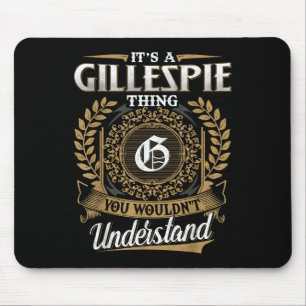 Its A Gillespie Thing You Wouldnt Understand Name Mouse Mat