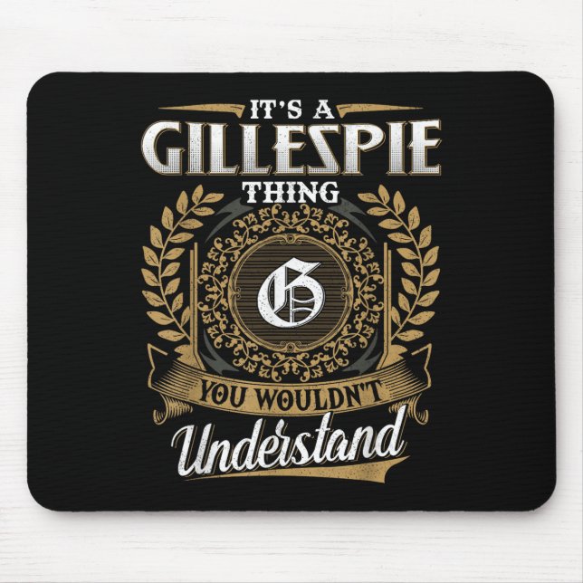 Its A Gillespie Thing You Wouldnt Understand Name  Mouse Mat (Front)