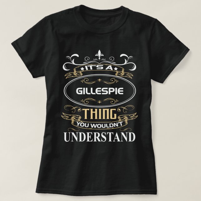 It's A Gillespie Thing You Wouldn't Understand T-Shirt (Design Front)