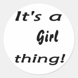 It's a girl thing! Girl attitude, show it off ! Classic Round Sticker