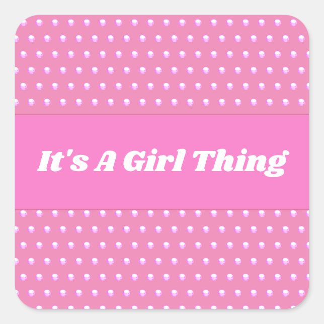 Its A Girl Thing Pink Polka Dots Cute Girly Square Sticker (Front)