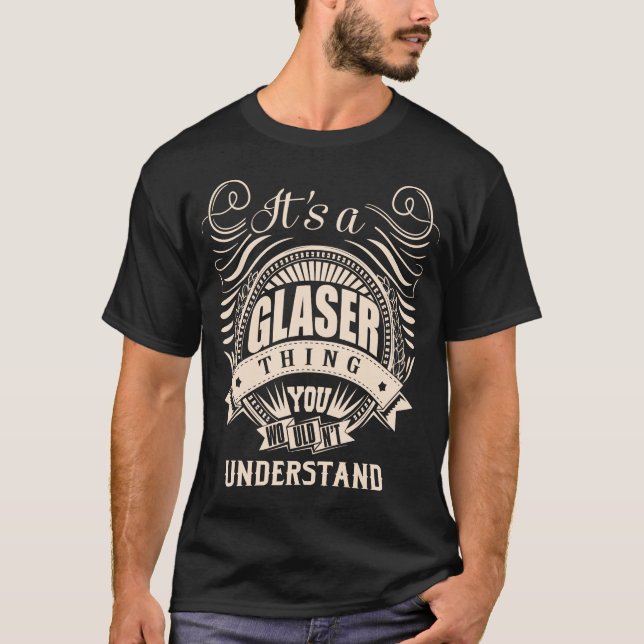 It's a GLASER thing you wouldn't understand T-Shirt (Front)