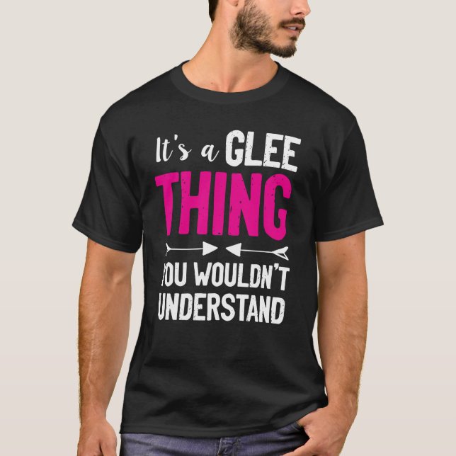 It's A Glee Thing You Wouldn't Understand T-Shirt (Front)